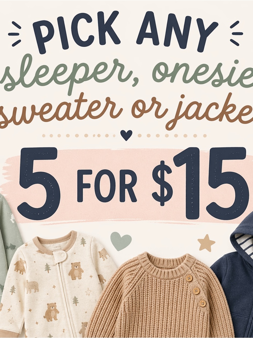 Pick any onesie, sweater, jacket, or sleeper 5 for 15!!